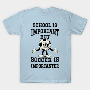 School Is Important But Soccer Is Importanter T-Shirt